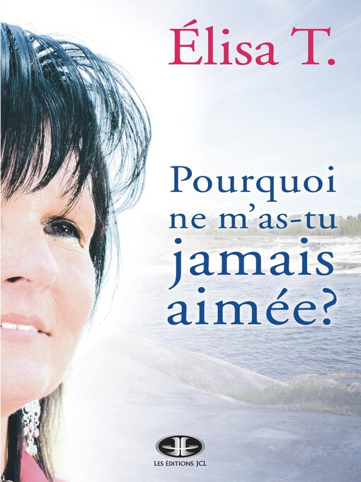 Title details for Pourquoi ne m'as-tu jamais aimée? by Élisa T. - Available